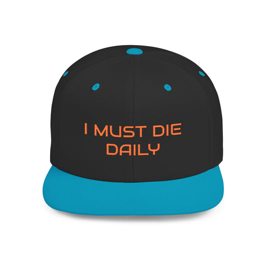 I must die daily Flat Bill Snapback Hat