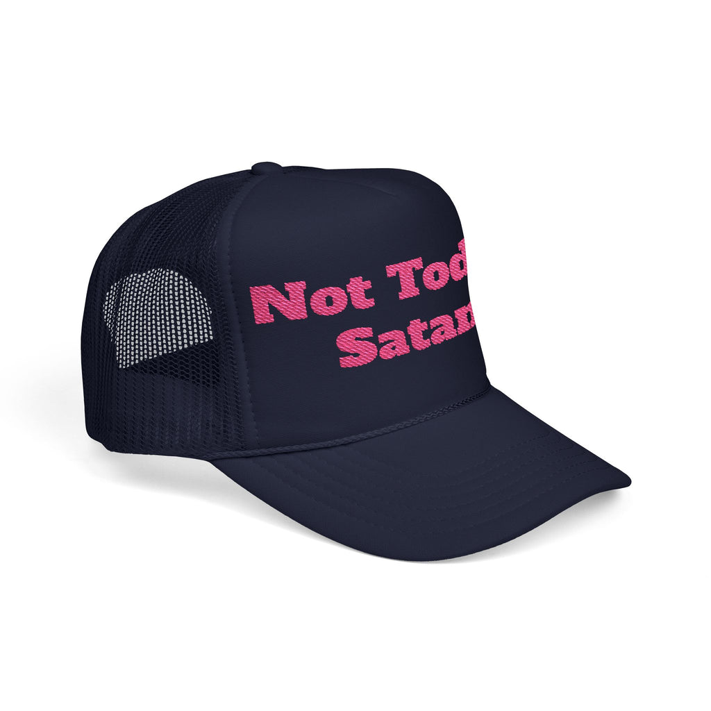 Not Today Satan Foam Trucker Hat