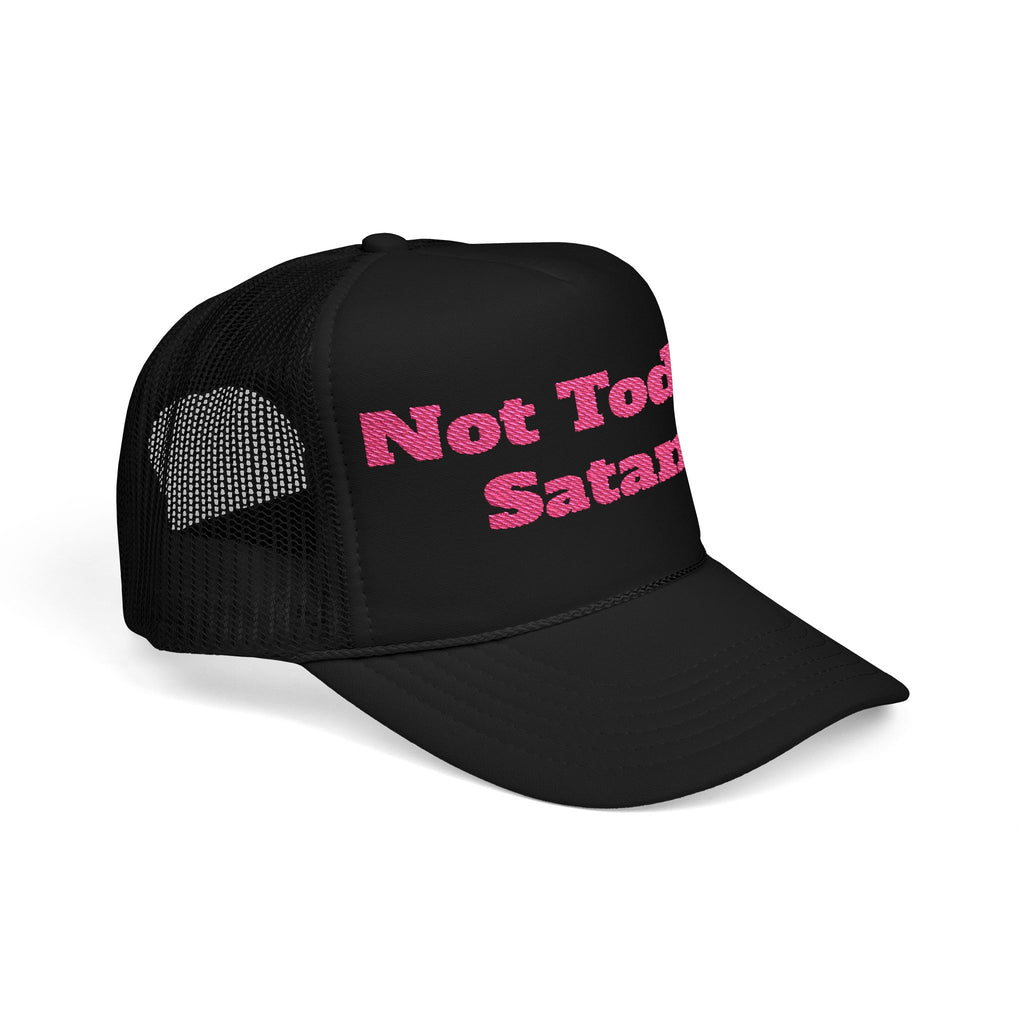 Not Today Satan Foam Trucker Hat
