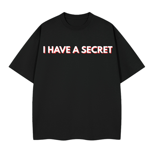 I have a Secret Boxy T-shirt