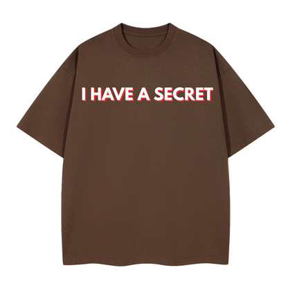 I have a Secret Boxy T-shirt