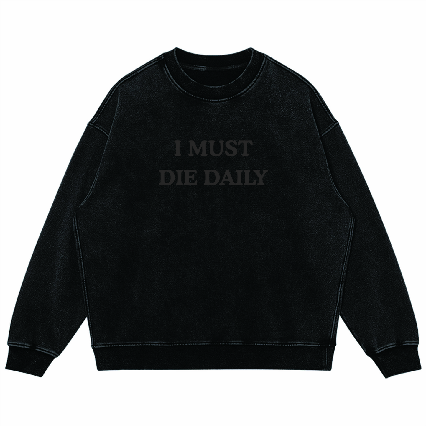 I Must Die Daily/ Oversized Faded Sweatshirt