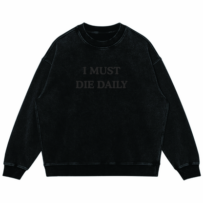 I Must Die Daily/ Oversized Faded Sweatshirt