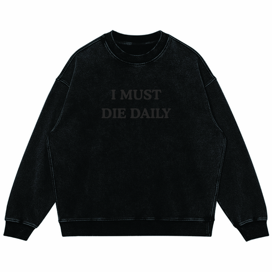 I Must Die Daily/ Oversized Faded Sweatshirt